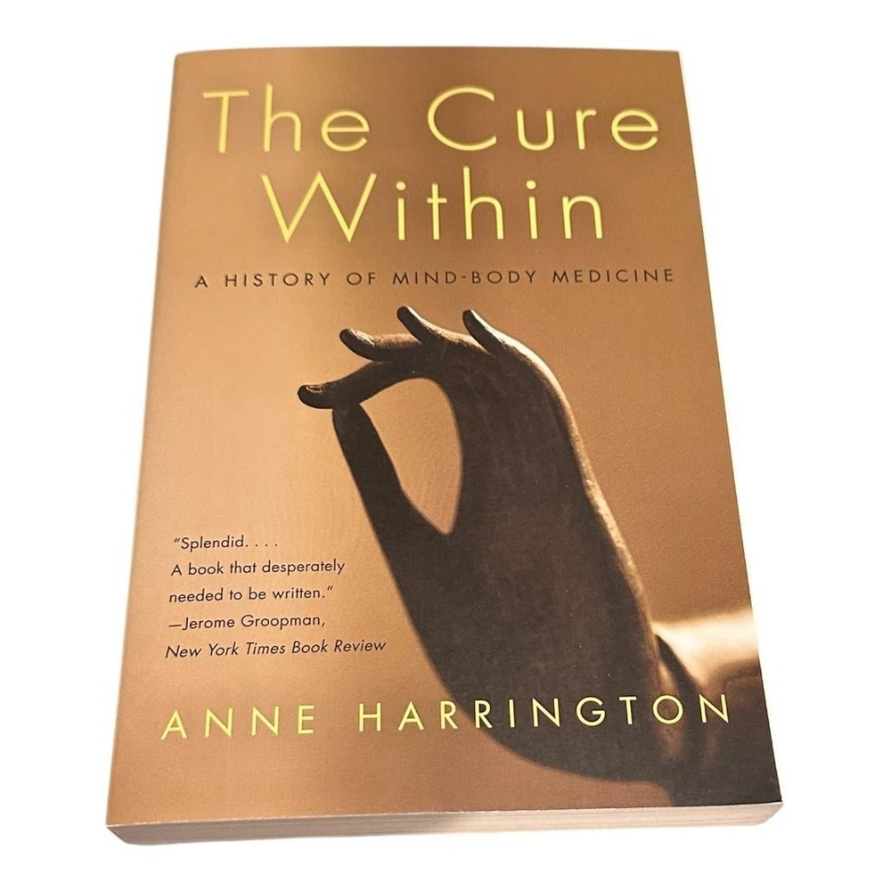 The Cure Within Anne Harrington History Mind Body Medicine Book Softcover